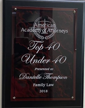American Academy of Attorneys | Top 40 | Under 40 Presented to Danielle Thompson | Family Law | 2018